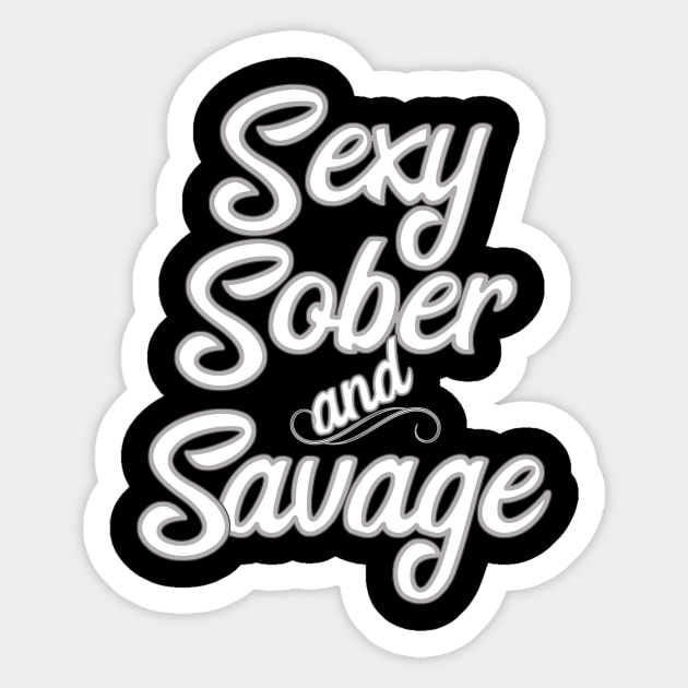 Sexy, Sober and Savage Sticker by JodyzDesigns